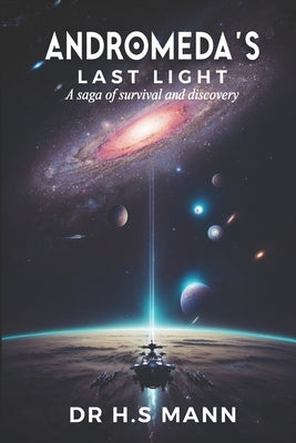 Andromeda's Last Light: A Saga of Survival and Discovery by Mann, H. S.
