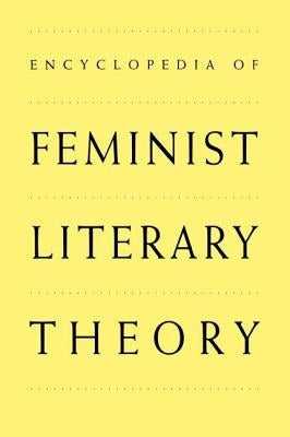 Encyclopedia of Feminist Literary Theory by Kowaleski-Wallace, Elizabeth