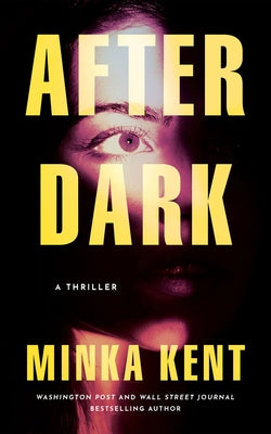 After Dark: A Thriller by Kent, Minka