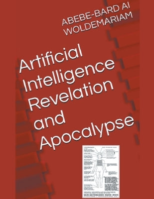Artificial Intelligence Revelation and Apocalypse by Woldemariam