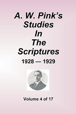 A.W. Pink's Studies In The Scriptures - 1928-29, Volume 4 of 17 by Pink, Arthur W.