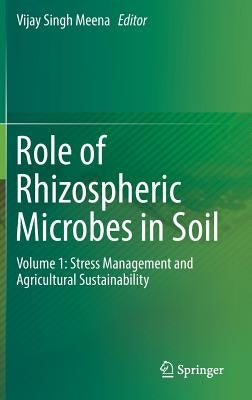 Role of Rhizospheric Microbes in Soil: Volume 1: Stress Management and Agricultural Sustainability by Meena, Vijay Singh