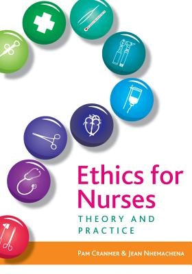 Ethics for Nurses: Theory and Practice by Cranmer, Pam
