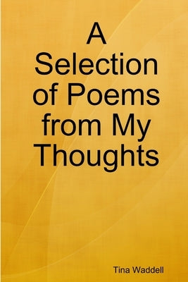 A Selection of Poems from My Thoughts by Waddell, Tina