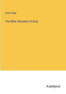 The Bible Standard of Duty by Gage, Annie