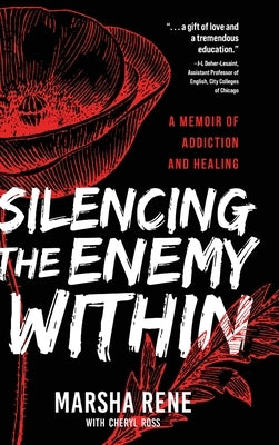 Silencing the Enemy Within: A Memoir of Addiction and Healing by Rene, Marsha