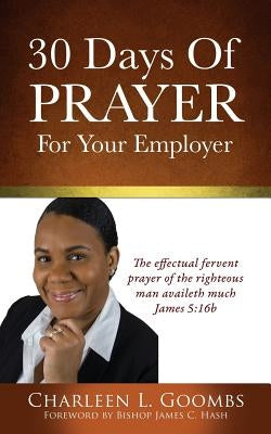 30 Days Of Prayer For Your Employer by Goombs, Charleen L.