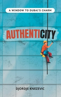 Authenticity: A window to Dubai's charm by Knezevic, Djordje