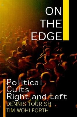 On the Edge: Political Cults Right and Left by Tourish, Dennis