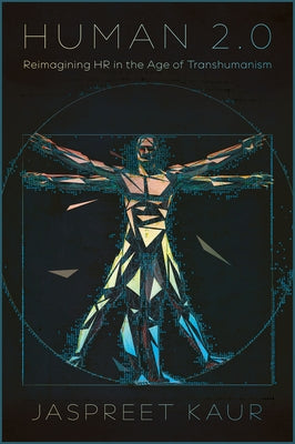 Human 2.0: Reimagining HR in the Age of Transhumanism by Kaur, Jaspreet