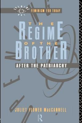 The Regime of the Brother: After the Patriarchy by MacCannell, Juliet Flower