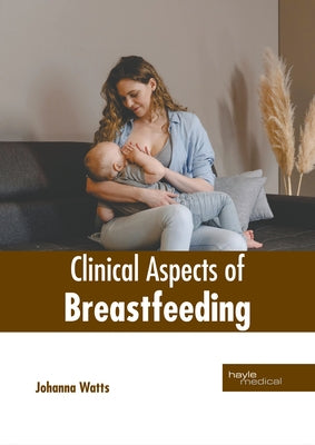 Clinical Aspects of Breastfeeding by Watts, Johanna
