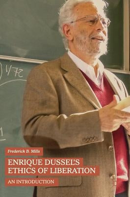 Enrique Dussel's Ethics of Liberation: An Introduction by Mills, Frederick B.