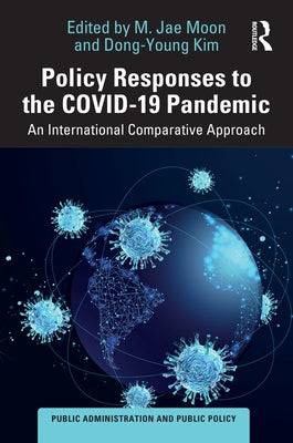 Policy Responses to the Covid-19 Pandemic: An International Comparative Approach by Moon, M. Jae