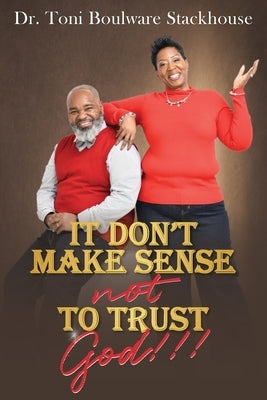 It Don't Make Sense Not To Trust God by Boulware-Stackhouse, Toni