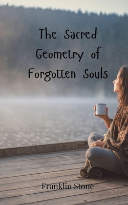 The Sacred Geometry of Forgotten Souls by Stone, Franklin
