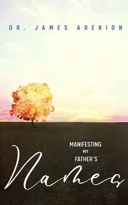 Manifesting My Father's Names by Arekion, James