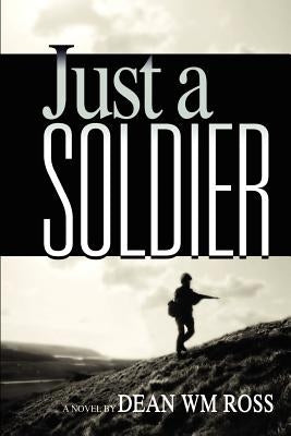 Just a Soldier by Ross, Dean Wm