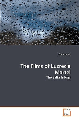 The Films of Lucrecia Martel by Jubis, Oscar