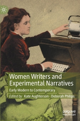 Women Writers and Experimental Narratives: Early Modern to Contemporary by Aughterson, Kate