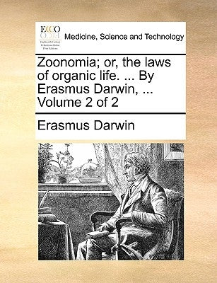 Zoonomia; or, the laws of organic life. ... By Erasmus Darwin, ... Volume 2 of 2 by Darwin, Erasmus