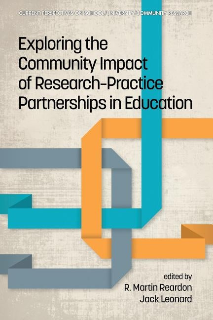 Exploring the Community Impact of Research-Practice Partnerships in Education by Reardon, R. Martin