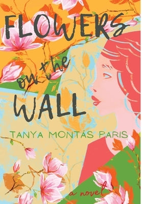 Flowers on the Wall by Paris, Bethania M.