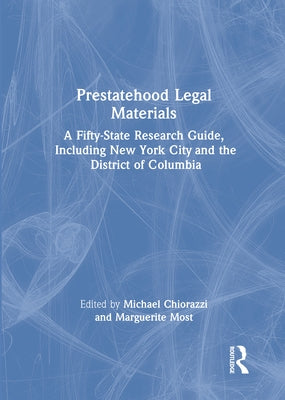 Prestatehood Legal Materials: A Fifty-State Research Guide, Including New York City and the District of Columbia, Volumes 1 & 2 by Chiorazzi, Michael