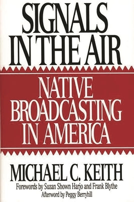Signals in the Air: Native Broadcasting in America by Keith, Michael