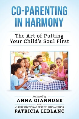 Co-Parenting in Harmony: The Art of Putting Your Child's Soul First, 2nd Edition by LeBlanc, Patricia