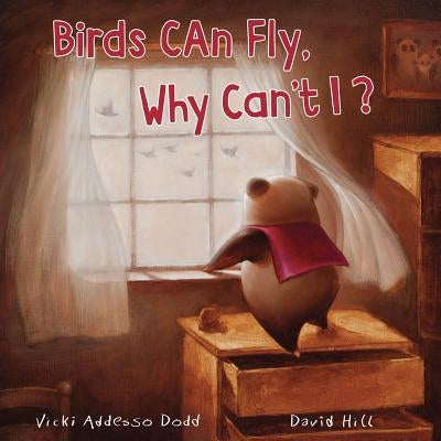 Birds Can Fly, Why Can't I?: Birds Can Fly, Why Can't I? by Hill, David