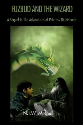 Fuzbud and the Wizard: A Sequel to the Adventures of Princess Nightshade by Mitchell, N. J. W.