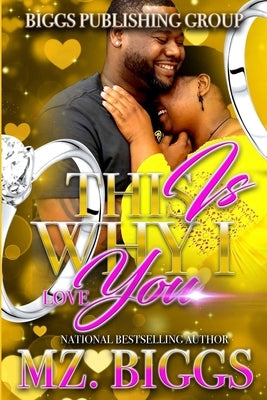 This Is Why I Love You by Biggs, Mz