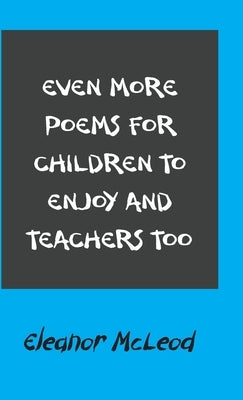 Even More Poems for Children to Enjoy and Teachers Too by McLeod, Eleanor