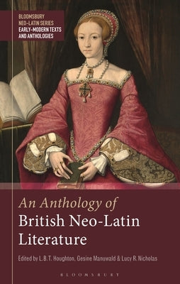 An Anthology of British Neo-Latin Literature by Manuwald, Gesine