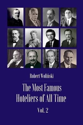 The Most Famous Hoteliers of All Time Volume 2 by Woliński, Robert