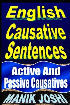 English Causative Sentences: Active And Passive Causatives by Joshi, Manik