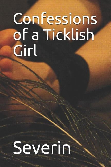 Confessions of a Ticklish Girl by Severin