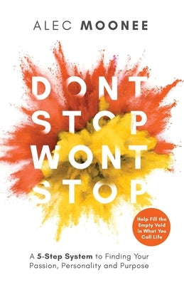 Don't Stop, Won't Stop: A 5-Step System to Finding Your Passion, Personality and Purpose. Help Fill the Empty Void in What You Call Life: A 5-Step Sys by Moonee, Alec