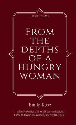 From The Depths of a Hungry Woman by Emily-Rose