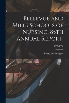 Bellevue and Mills Schools of Nursing. 85th Annual Report.; 1957-1958 by Board of Managers