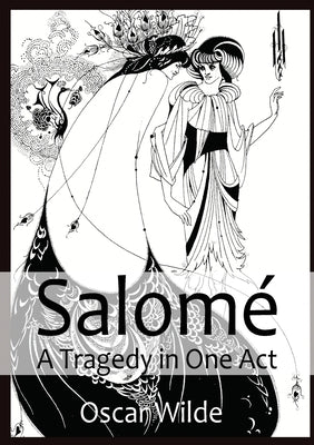 Salomé A Tragedy in One Act: By Oscar Wilde by Wilde, Oscar