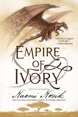 Empire of Ivory: Book Four of Temeraire by Novik, Naomi
