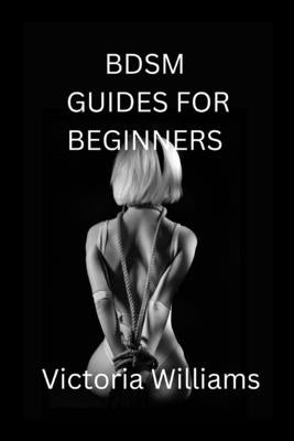 BDSM guides for beginners by Williams, Victoria