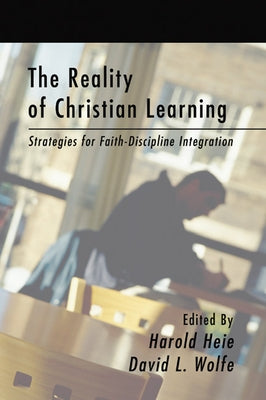 The Reality of Christian Learning by Heie, Harold