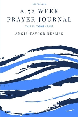 A 52 Week Prayer Journal by Taylor Reames, Angie