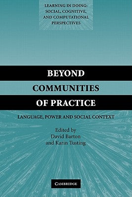 Beyond Communities of Practice: Language Power and Social Context by Barton, David