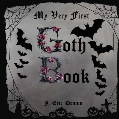 My Very First Goth Book by Dennis, J. Eric