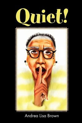 Quiet! by Brown, Andrea Lisa