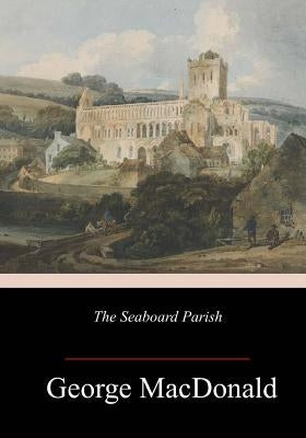 The Seaboard Parish by MacDonald, George